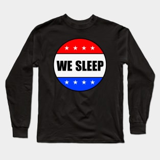We Sleep, They Live, USA, Presidential Campaign Long Sleeve T-Shirt